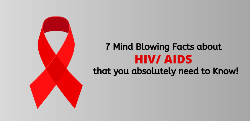 7 Mind Boggling Facts about HIV/ AIDS